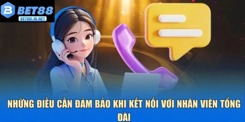 Những điều cần đảm bảo khi kết nối với nhân viên tổng đài