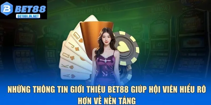 Những thông tin giới thiệu Bet88 giúp hội viên hiểu rõ hơn về nền tảng