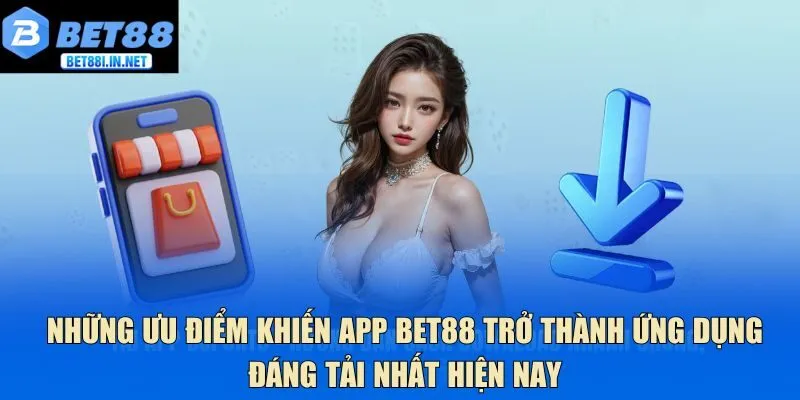 Những ưu điểm khiến app Bet88 trở thành ứng dụng đáng tải nhất hiện nay