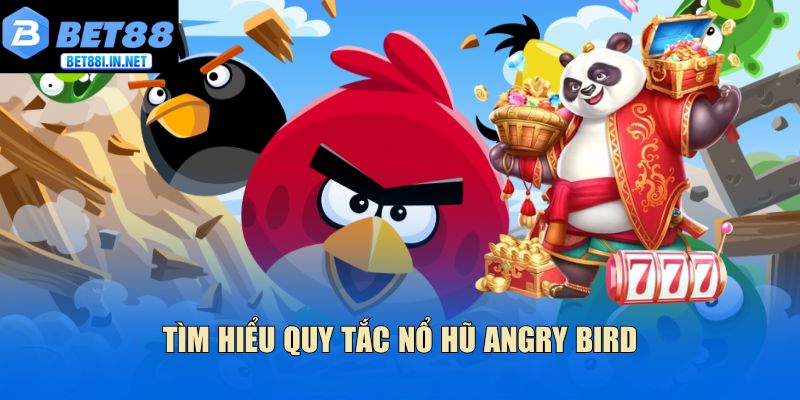 Nổ hũ Angry Bird - Trải nghiệm giải trí trực tuyến đỉnh cao 3 Tìm hiểu quy tắc nổ hũ Angry bird