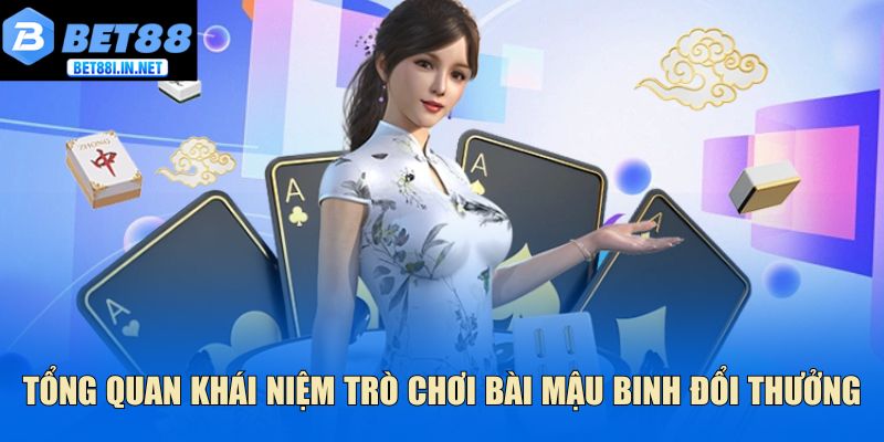 Tổng quan khái niệm trò chơi bài mậu binh đổi thưởng