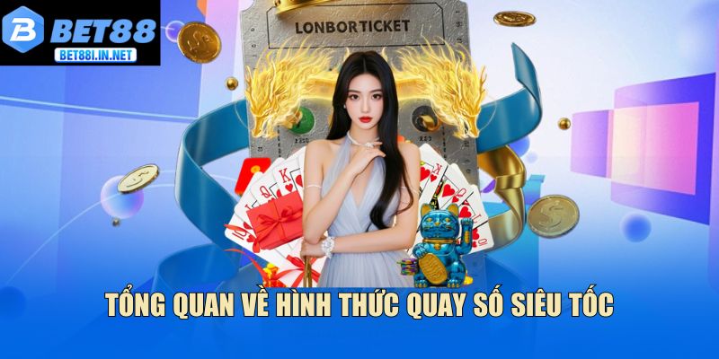Lô đề siêu tốc - Quay nhanh trúng lớn cùng chuyên gia 2 Tổng quan về hình thức quay số siêu tốc